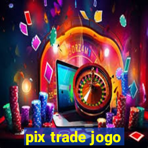 pix trade jogo